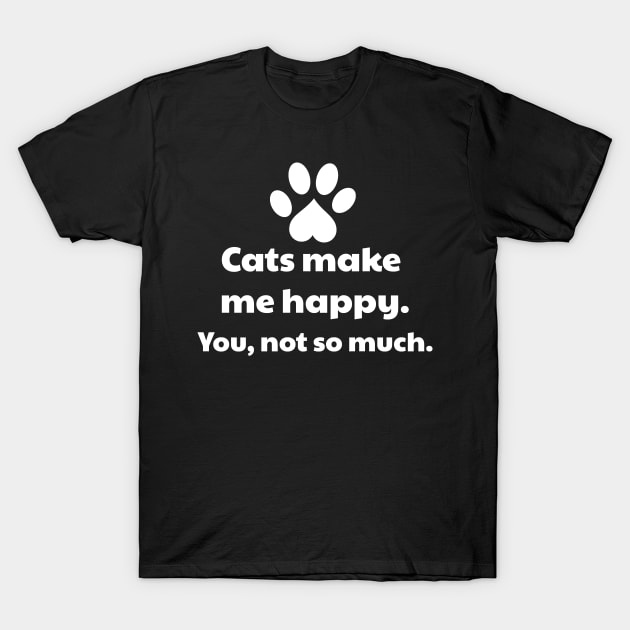 Cats Make Me Happy T-Shirt by vanityvibes